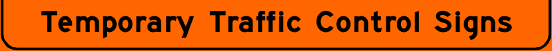 Temporary Traffic Control Signs